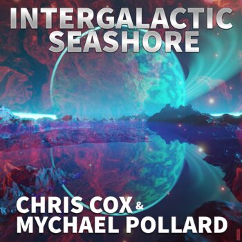 Chris Cox & Mychael Pollard - "Intergalactic Seashore"